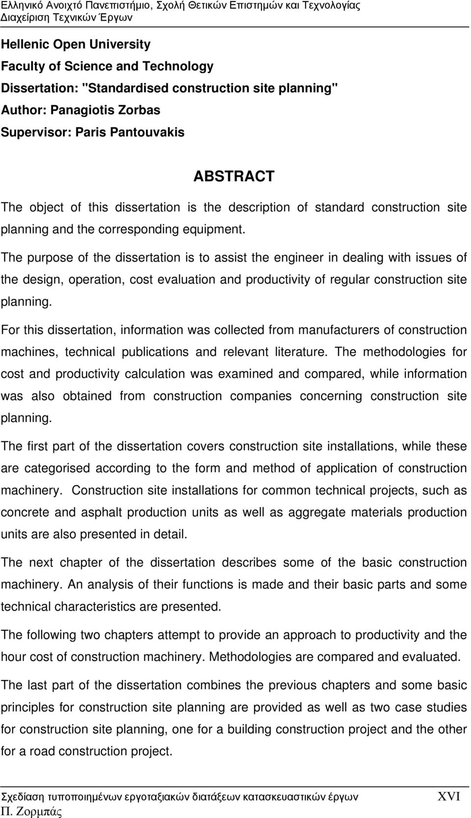 The purpose of the dissertation is to assist the engineer in dealing with issues of the design, operation, cost evaluation and productivity of regular construction site planning.