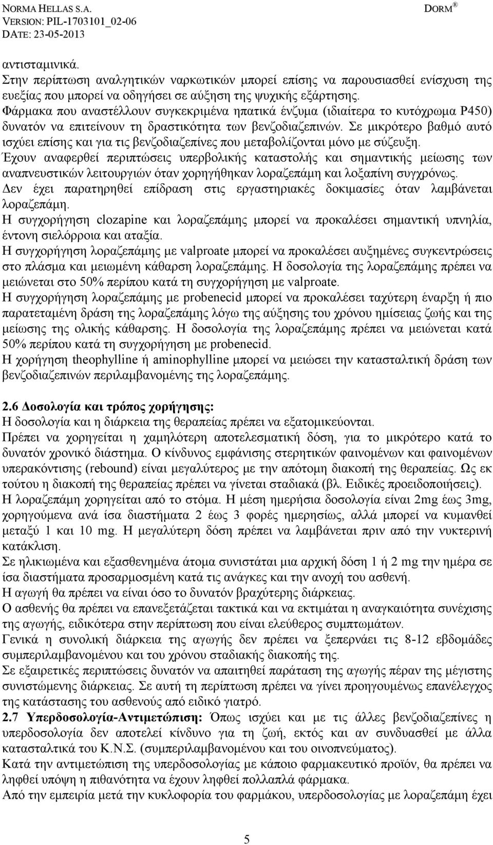 Σε μικρότερο βαθμό αυτό ισχύει επίσης και για τις βενζοδιαζεπίνες που μεταβολίζονται μόνο με σύζευξη.