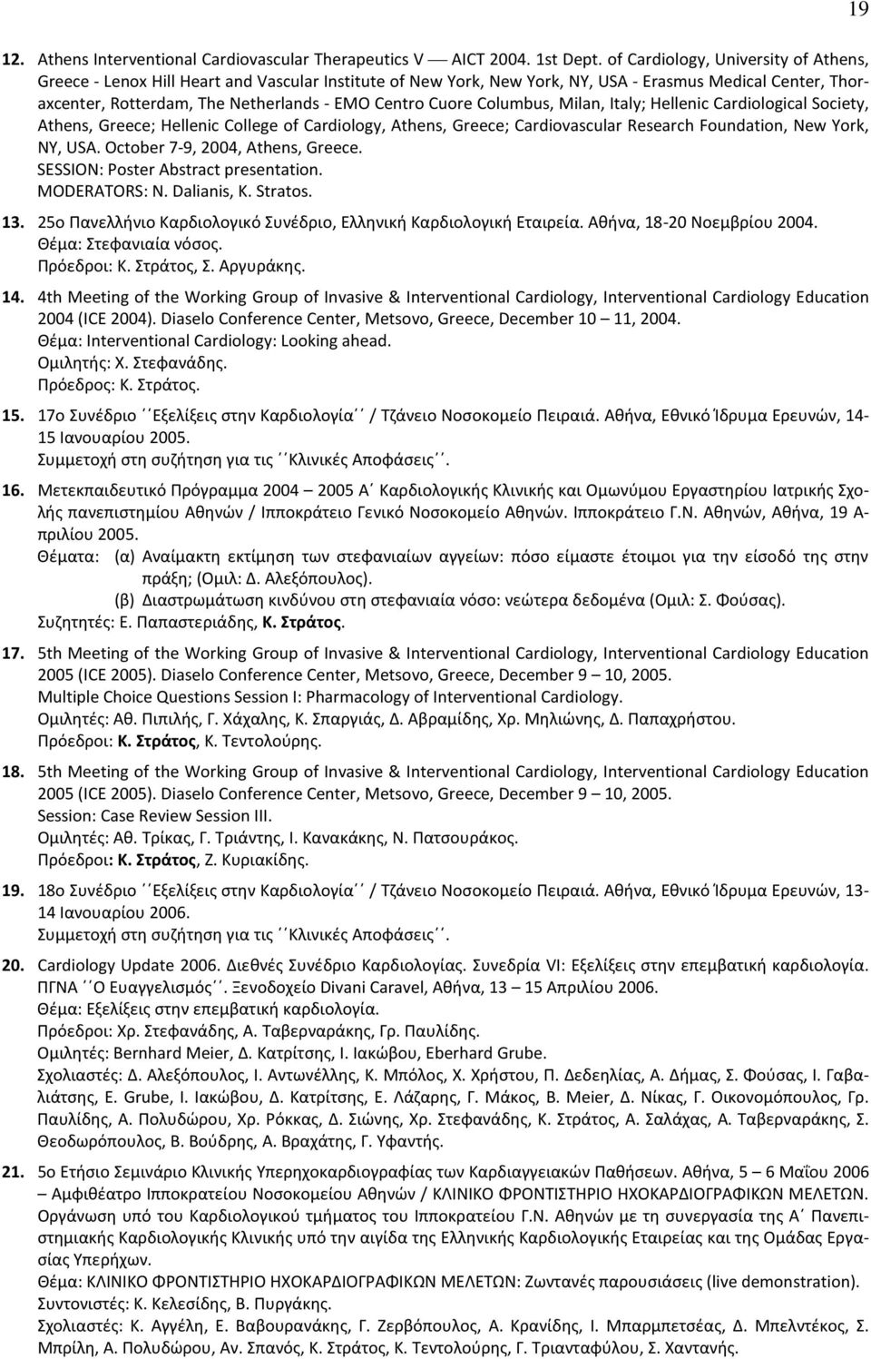 Cuore Columbus, Milan, Italy; Hellenic Cardiological Society, Athens, Greece; Hellenic College of Cardiology, Athens, Greece; Cardiovascular Research Foundation, New York, NY, USA.