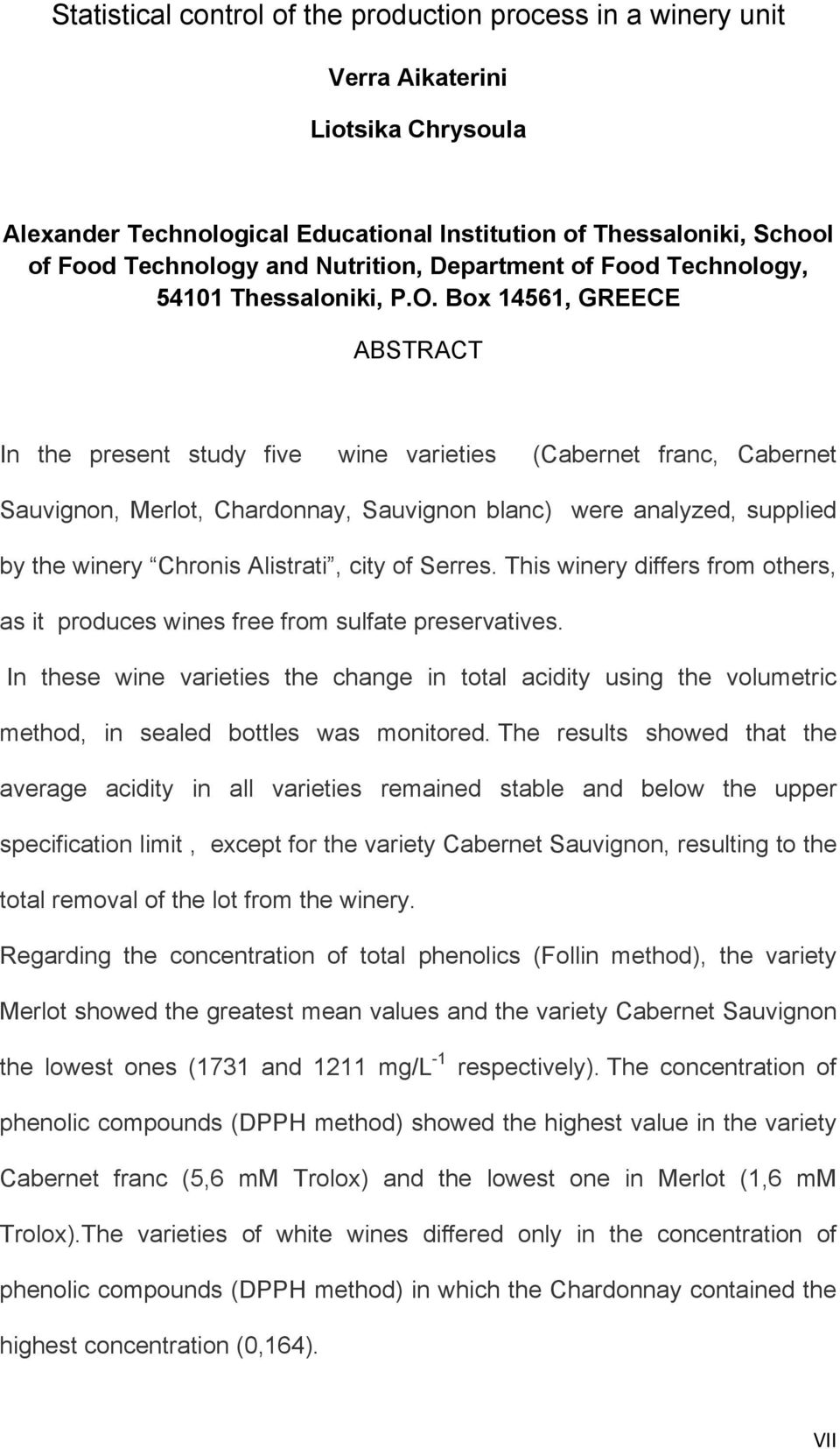 Box 14561, GREECE ABSTRACT In the present study five wine varieties (Cabernet franc, Cabernet Sauvignon, Merlot, Chardonnay, Sauvignon blanc) were analyzed, supplied by the winery Chronis Alistrati,