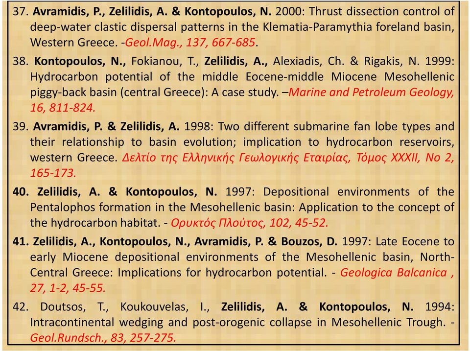 1999: Hydrocarbon potential of the middle Eocene-middle Miocene Mesohellenic piggy-back basin(central Greece): A case study. Marine and Petroleum Geology, 16, 811-824. 39. Avramidis, P.