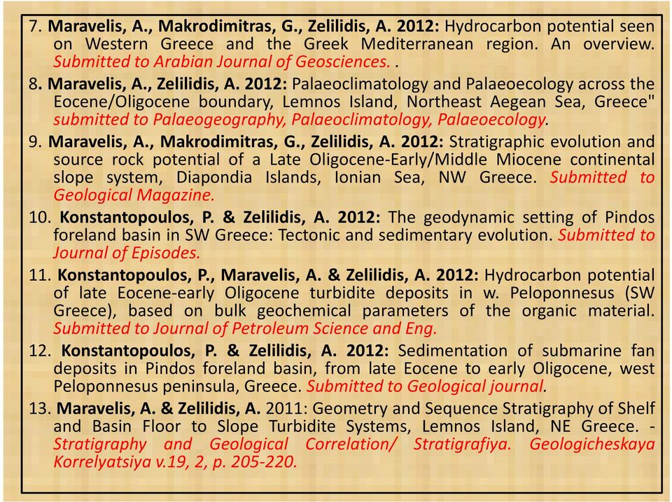 2012: Palaeoclimatology and Palaeoecology across the Eocene/Oligocene boundary, Lemnos Island, Northeast Aegean Sea, Greece" submitted to Palaeogeography, Palaeoclimatology, Palaeoecology. 9.