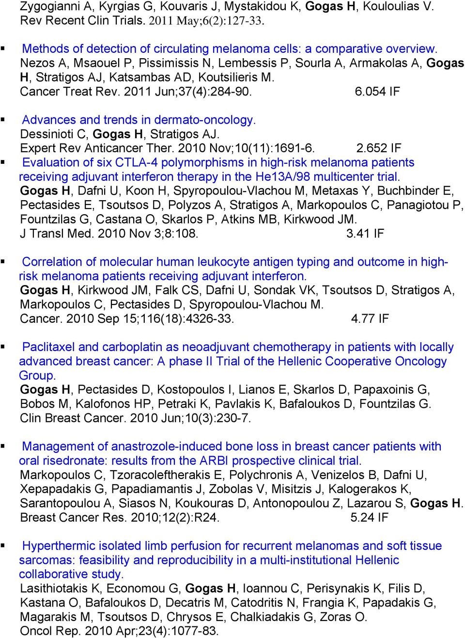 054 IF Advances and trends in dermato-oncology. Dessinioti C, Gogas H, Stratigos AJ. Expert Rev Anticancer Ther. 20