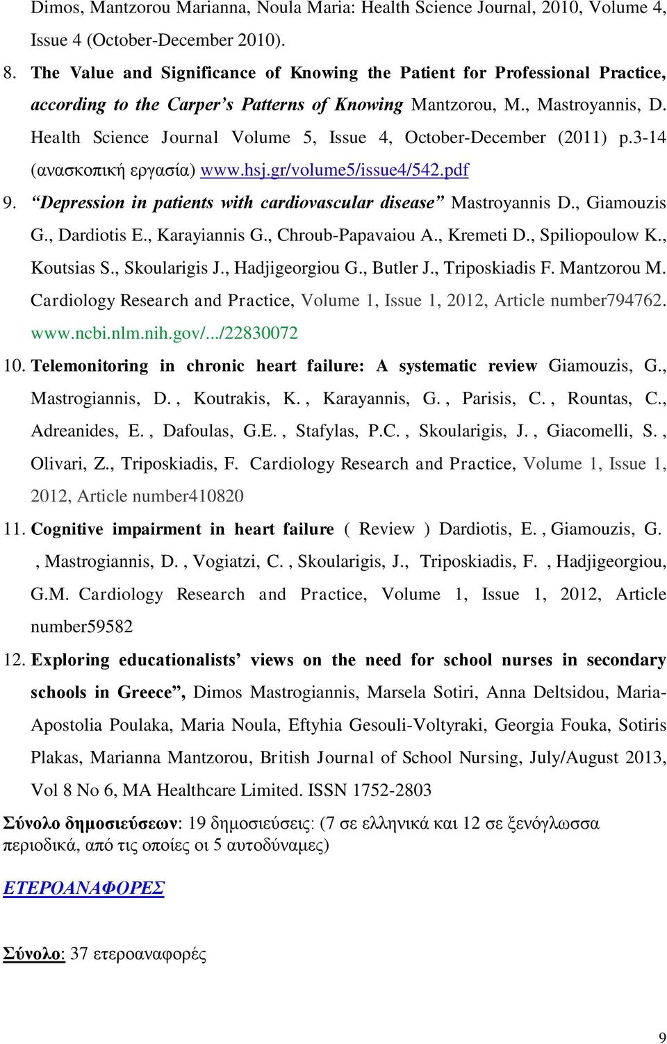 Health Science Journal Volume 5, Issue 4, October-December (2011) p.3-14 (ανασκοπική εργασία) www.hsj.gr/volume5/issue4/542.pdf 9. Depression in patients with cardiovascular disease Mastroyannis D.