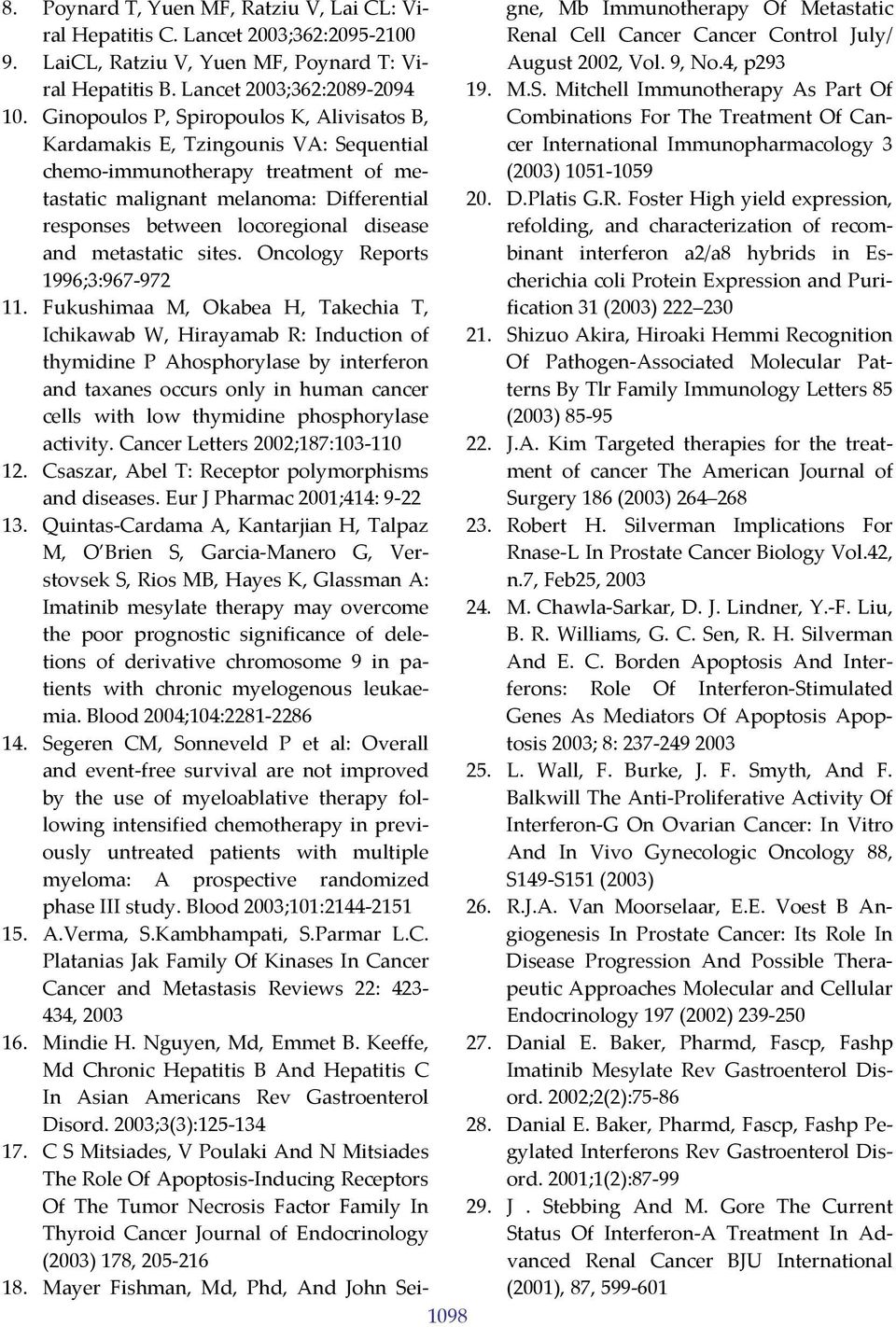 Ginopoulos P, Spiropoulos K, Alivisatos B, Kardamakis E, Tzingounis VA: Sequential chemo immunotherapy treatment of metastatic malignant melanoma: Differential responses between locoregional disease