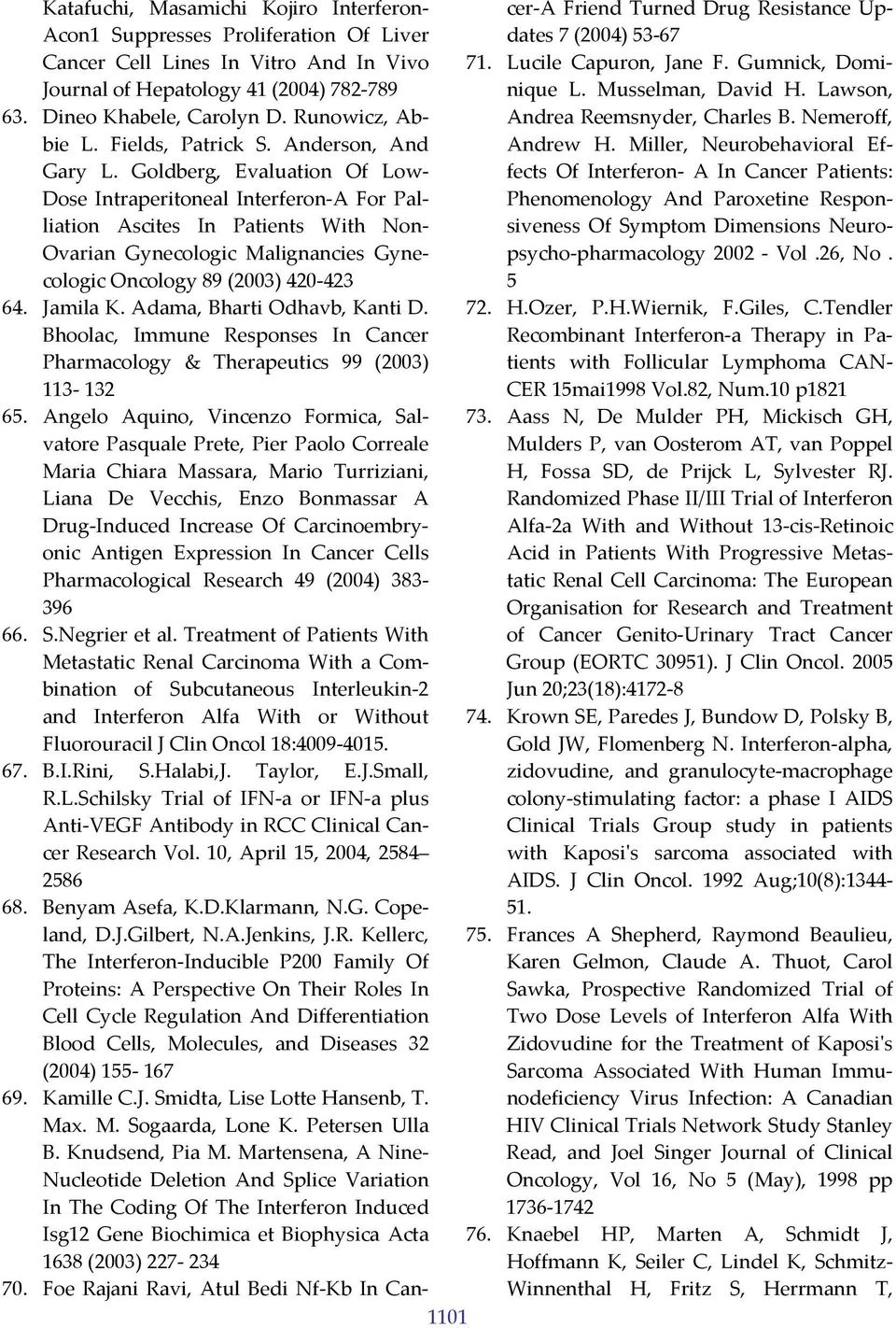 Goldberg, Evaluation Of Low Dose Intraperitoneal Interferon A For Palliation Ascites In Patients With Non Ovarian Gynecologic Malignancies Gynecologic Oncology 89 (2003) 420 423 64. Jamila K.