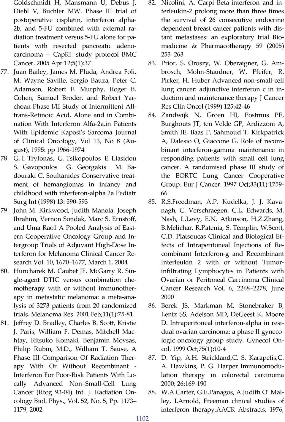 study protocol BMC Cancer. 2005 Apr 12;5(1):37 77. Juan Bailey, James M. Pluda, Andrea Foli, M. Wayne Saville, Sergio Bauza, Peter C. Adamson, Robert F. Murphy, Roger B.