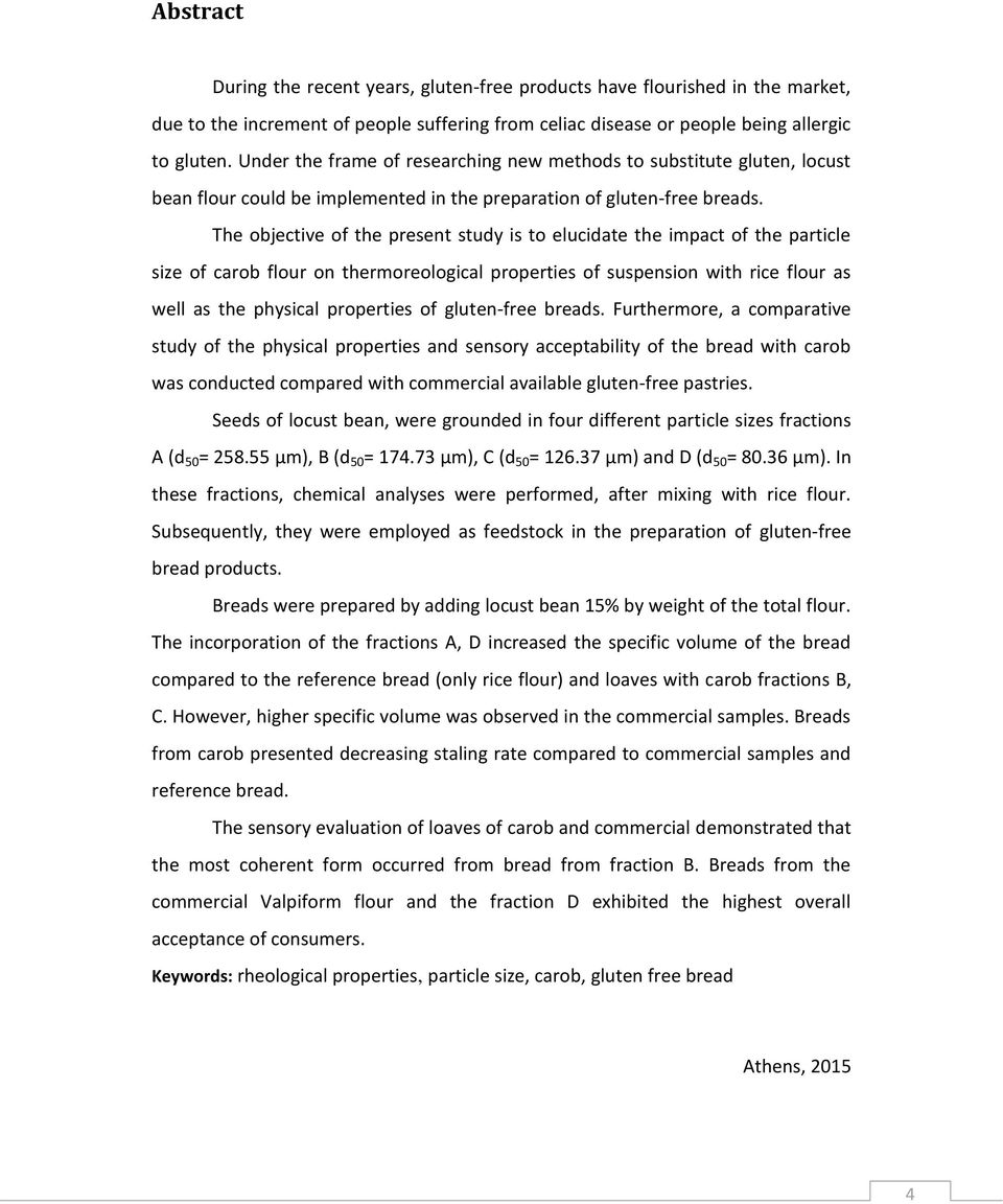 The objective of the present study is to elucidate the impact of the particle size of carob flour on thermoreological properties of suspension with rice flour as well as the physical properties of