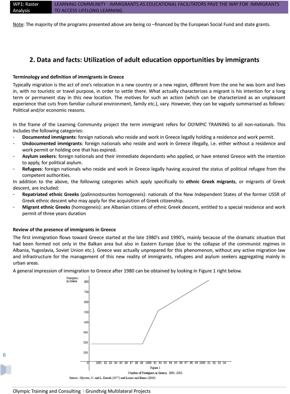Data and facts: Utilization of adult education opportunities by immigrants Terminology and definition of immigrants in Greece Typically migration is the act of one s relocation in a new country or a