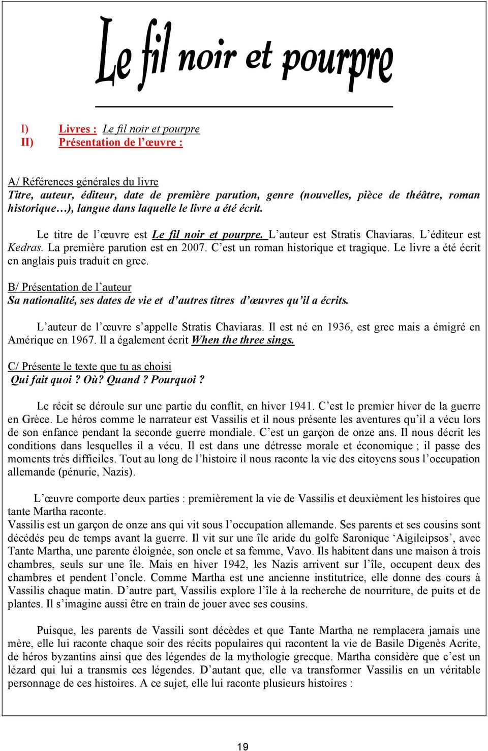 C est un roman historique et tragique. Le livre a été écrit en anglais puis traduit en grec. B/ Présentation de l auteur Sa nationalité, ses dates de vie et d autres titres d œuvres qu il a écrits.