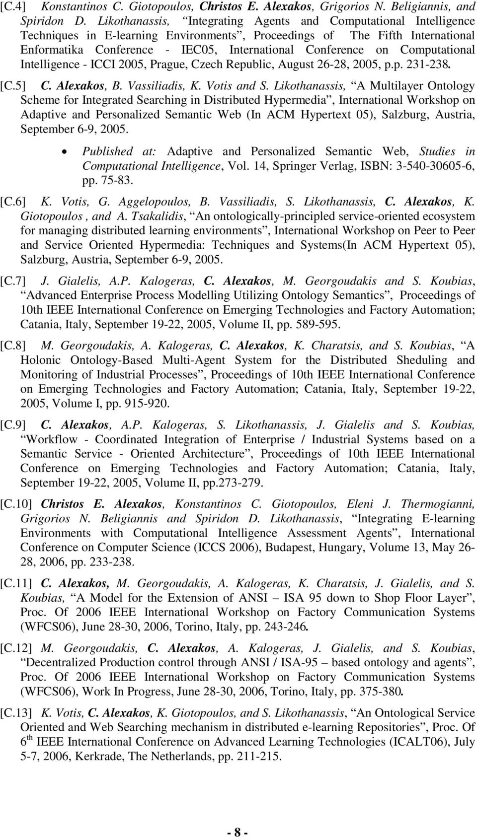 on Computational Intelligence - ICCI 2005, Prague, Czech Republic, August 26-28, 2005, p.p. 231-238. [C.5] C. Alexakos, B. Vassiliadis, K. Votis and S.