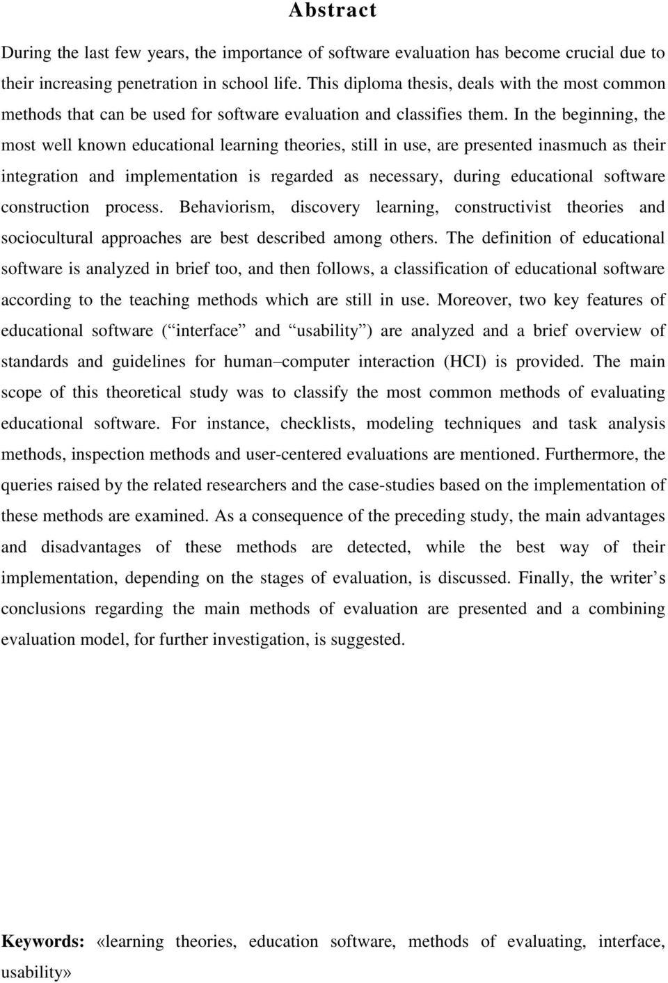 In the beginning, the most well known educational learning theories, still in use, are presented inasmuch as their integration and implementation is regarded as necessary, during educational software