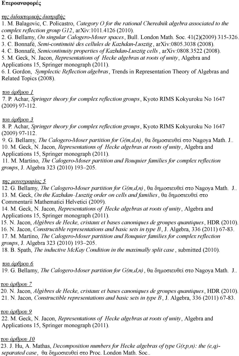 3038 (2008). 4. C. Bonnafé, Semicontinuity properties of Kazhdan-Lusztig cells, arxiv:0808.3522 (2008). 5. M. Geck, N. Jacon, Representations of Hecke algebras at roots of unity, Algebra and 6. I.