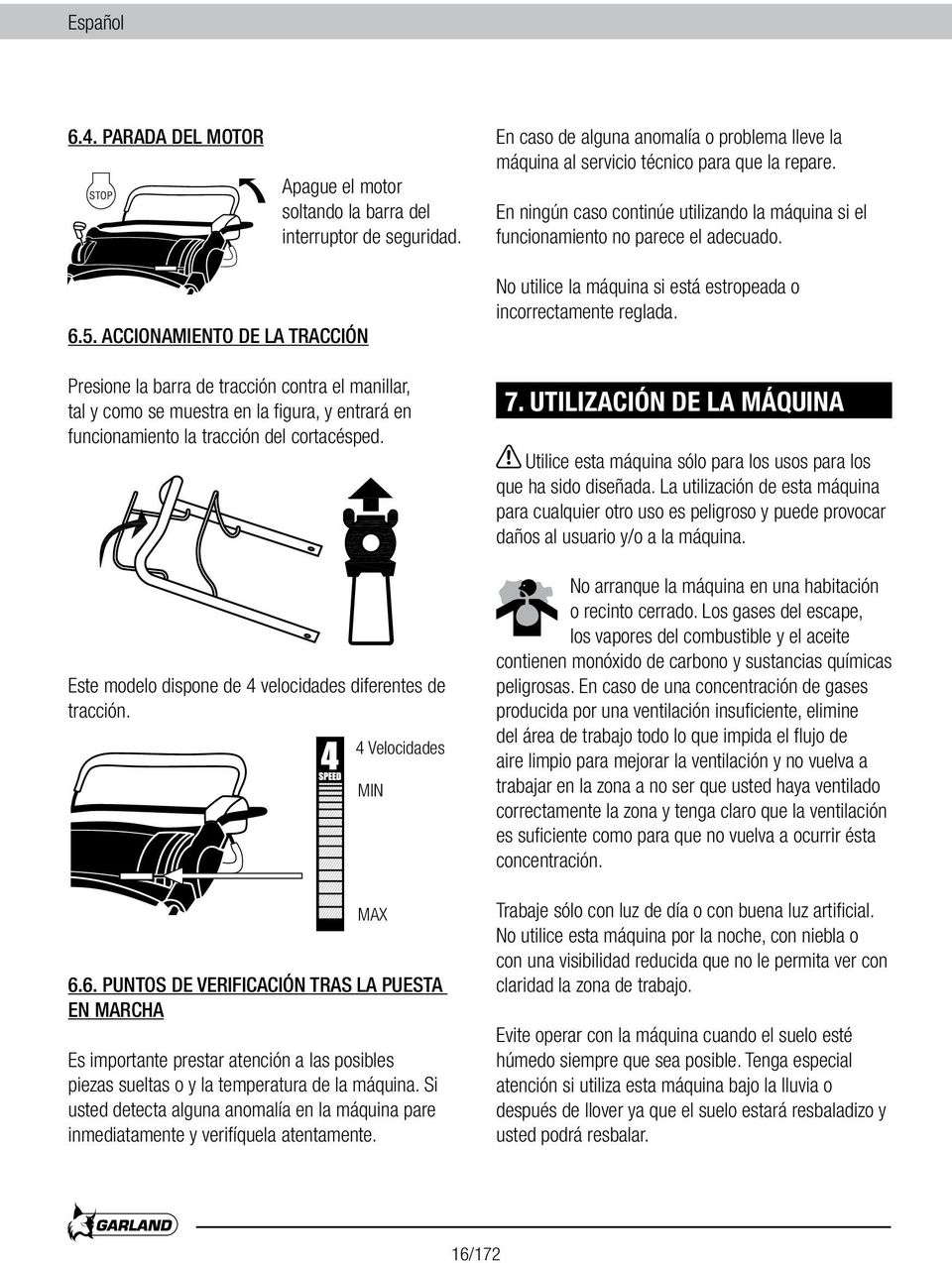 ACCIONAMIENTO DE LA TRACCIÓN Presione la barra de tracción contra el manillar, tal y como se muestra en la figura, y entrará en funcionamiento la tracción del cortacésped.