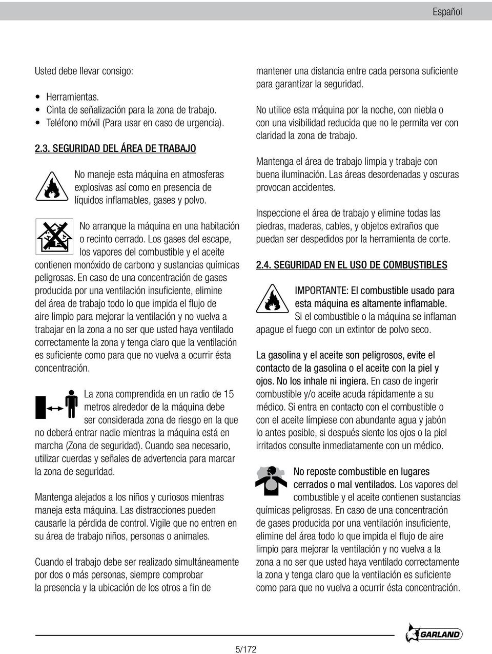 Los gases del escape, los vapores del combustible y el aceite contienen monóxido de carbono y sustancias químicas peligrosas.