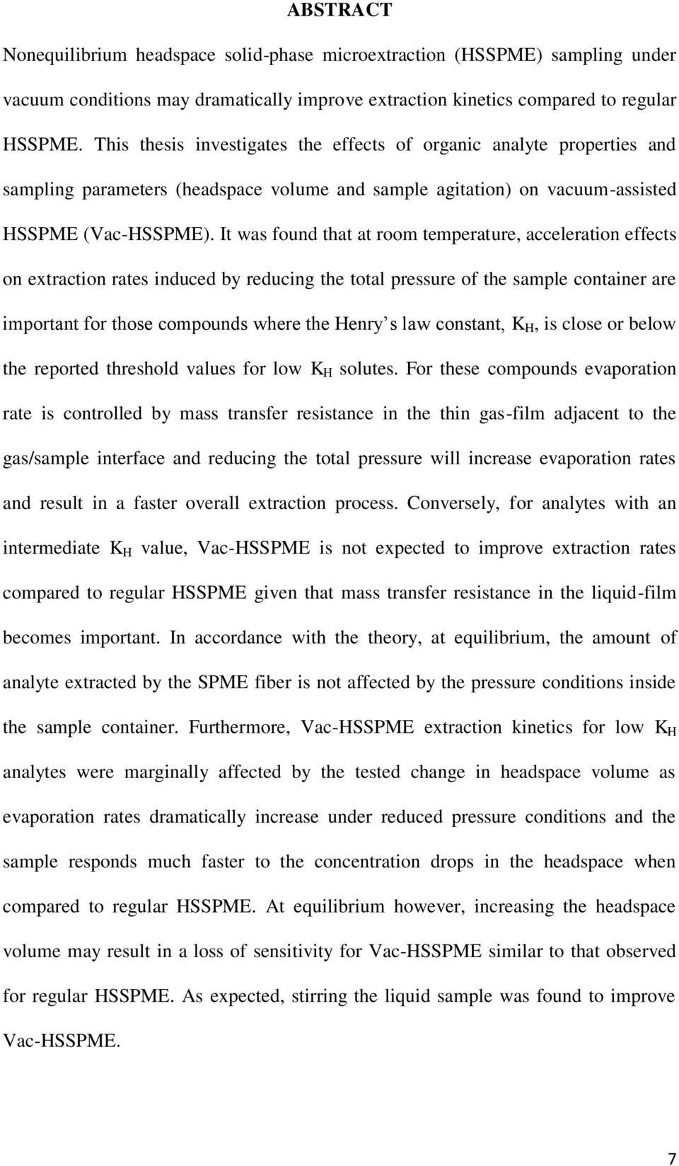 It was found that at room temperature, acceleration effects on extraction rates induced by reducing the total pressure of the sample container are important for those compounds where the Henry s law
