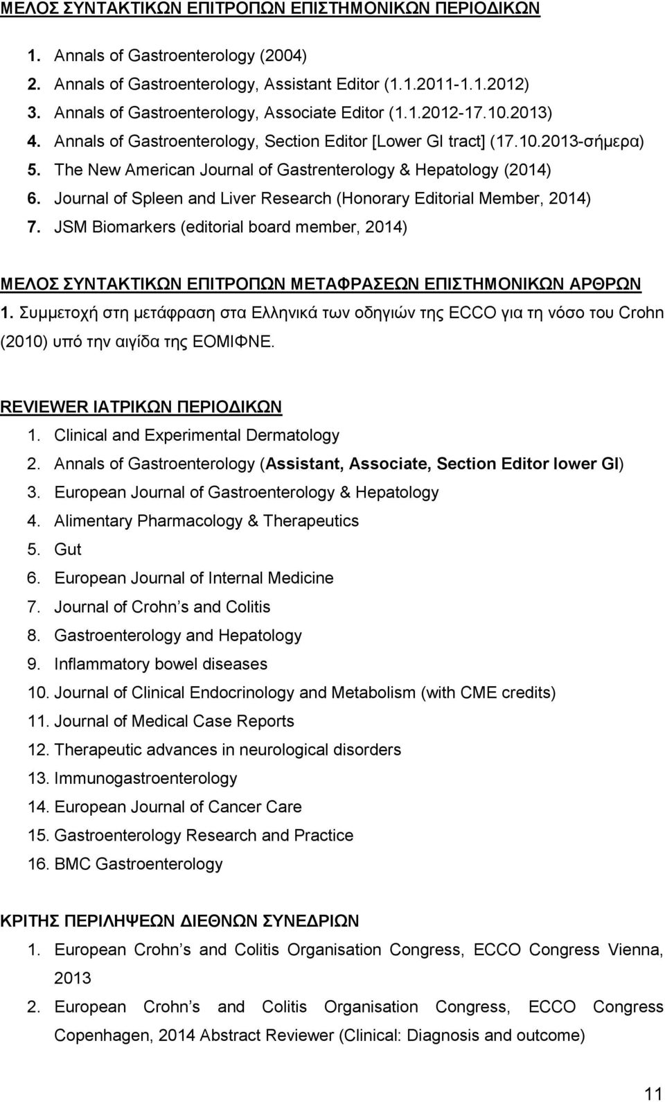 The New American Journal of Gastrenterology & Hepatology (2014) 6. Journal of Spleen and Liver Research (Honorary Editorial Member, 2014) 7.