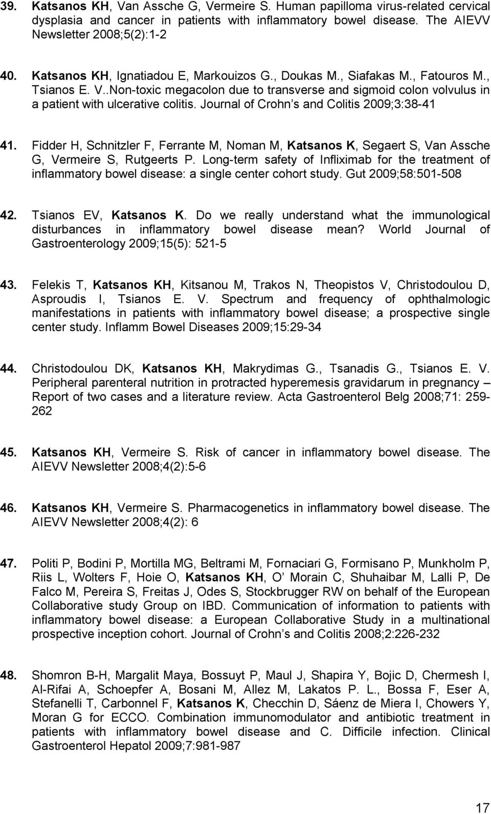 Journal of Crohn s and Colitis 2009;3:38-41 41. Fidder H, Schnitzler F, Ferrante M, Noman M, Katsanos K, Segaert S, Van Assche G, Vermeire S, Rutgeerts P.
