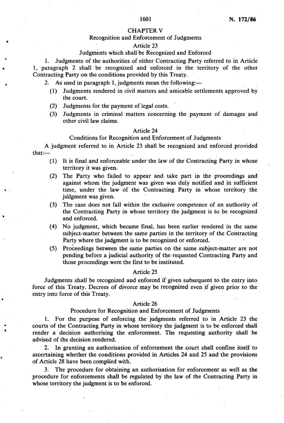 provided by this Treaty. 2. As used in paragraph 1, judgments mean the following: (1) Judgments rendered in civil matters and amicable settlements approved by the court.