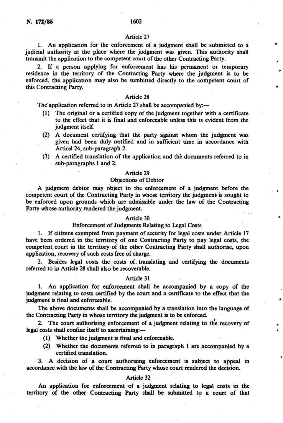 If a person applying for enforcement has his permanent or temporary residence in the territory of the Contracting Party where the judgment is to be enforced, the application may also be sumbitted