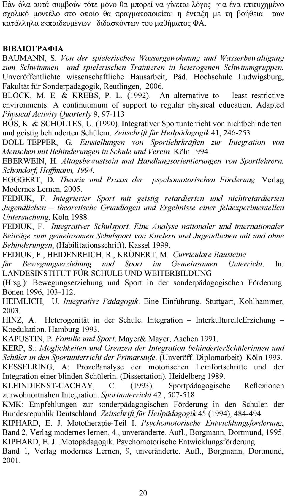 Unveröffentlichte wissenschaftliche Hausarbeit, Päd. Hochschule Ludwigsburg, Fakultät für Sonderpädagogik, Reutlingen, 2006. BLOCK, M. E. & KREBS, P. L. (1992).