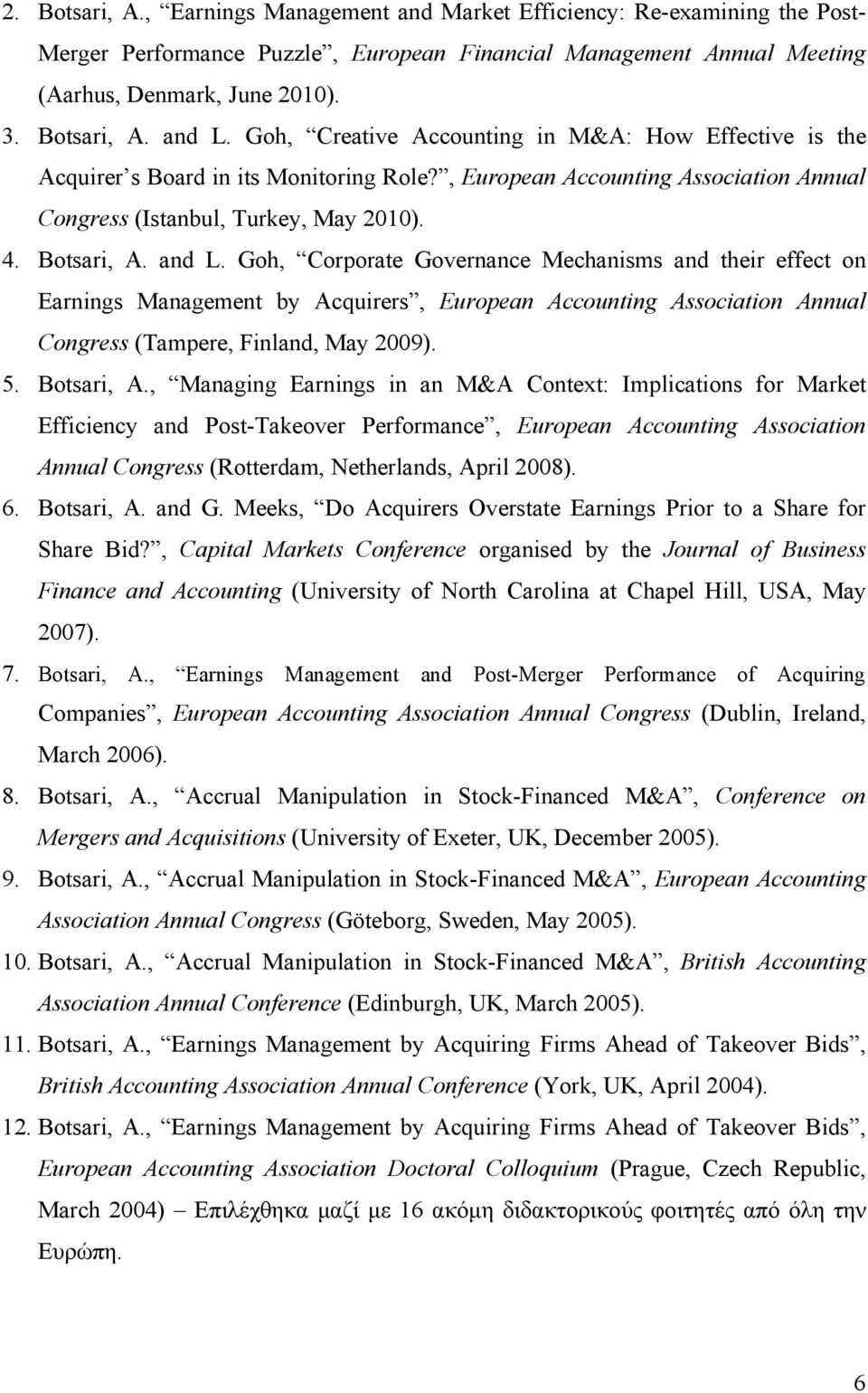 Goh, Corporate Governance Mechanisms and their effect on Earnings Management by Acquirers, European Accounting Association Annual Congress (Tampere, Finland, May 2009). 5. Botsari, A.