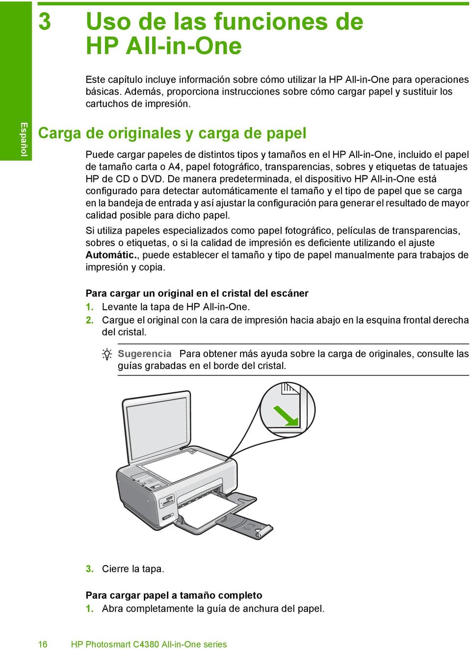 Carga de originales y carga de papel Puede cargar papeles de distintos tipos y tamaños en el HP All-in-One, incluido el papel de tamaño carta o A4, papel fotográfico, transparencias, sobres y