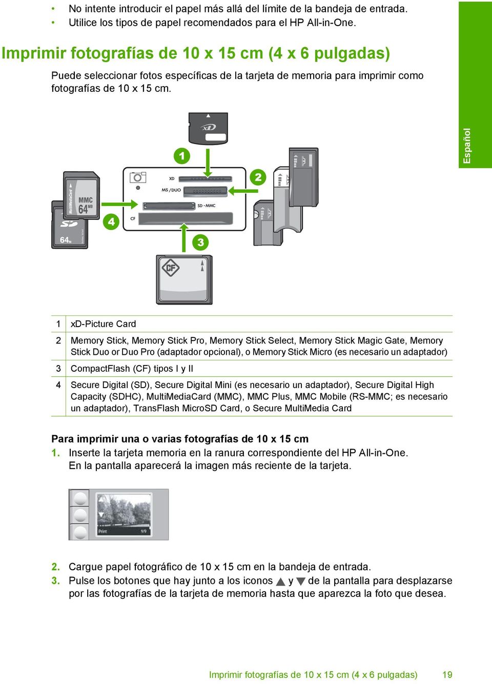 Español 1 xd-picture Card 2 Memory Stick, Memory Stick Pro, Memory Stick Select, Memory Stick Magic Gate, Memory Stick Duo or Duo Pro (adaptador opcional), o Memory Stick Micro (es necesario un