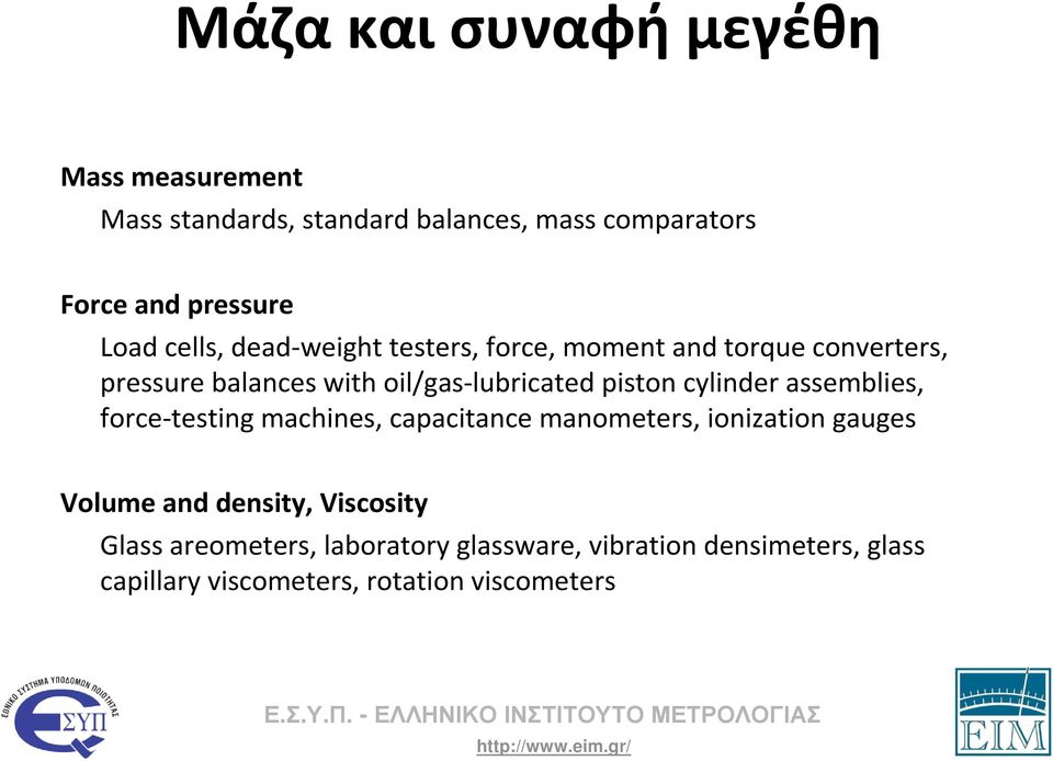 cylinder assemblies, force-testing machines, capacitance manometers, ionization gauges Volume and density,