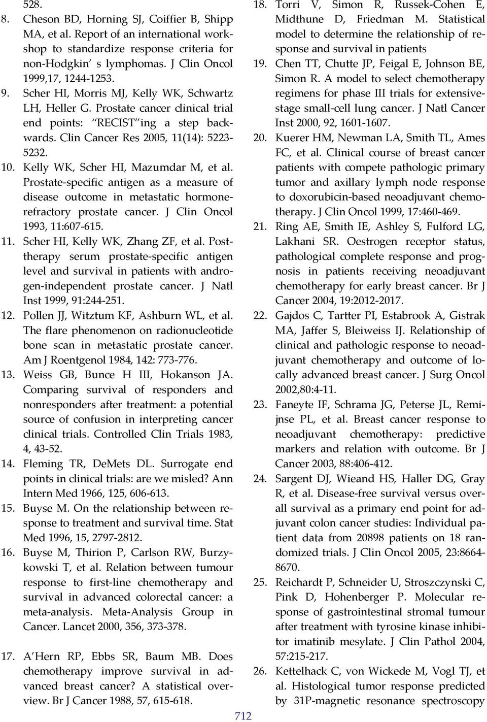 Kelly WK, Scher HI, Mazumdar M, et al. Prostate specific antigen as a measure of disease outcome in metastatic hormonerefractory prostate cancer. J Clin Oncol 1993, 11: