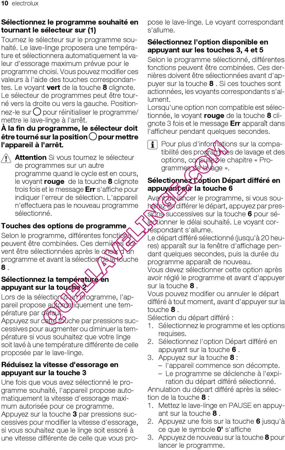 Vous pouvez modifier ces valeurs à l'aide des touches correspondantes. Le voyant vert de la touche 8 clignote. Le sélecteur de programmes peut être tourné vers la droite ou vers la gauche.