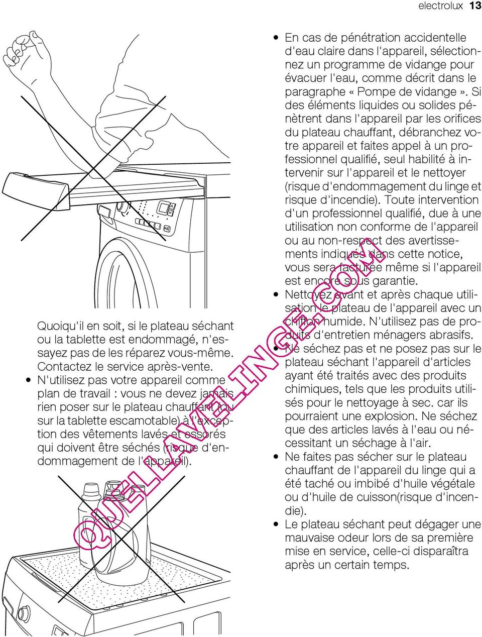 doivent être séchés (risque d'endommagement de l'appareil).