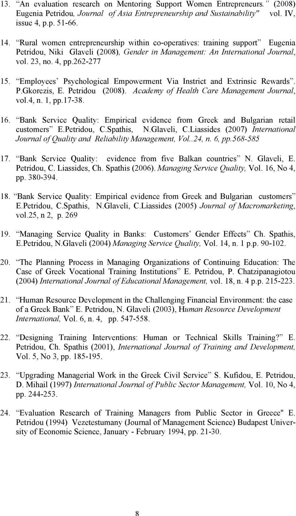 Employees Psychological Empowerment Via Instrict and Extrinsic Rewards. P.Gkorezis, E. Petridou (2008). Academy of Health Care Management Journal, vol.4, n. 1, pp.17-38. 16.