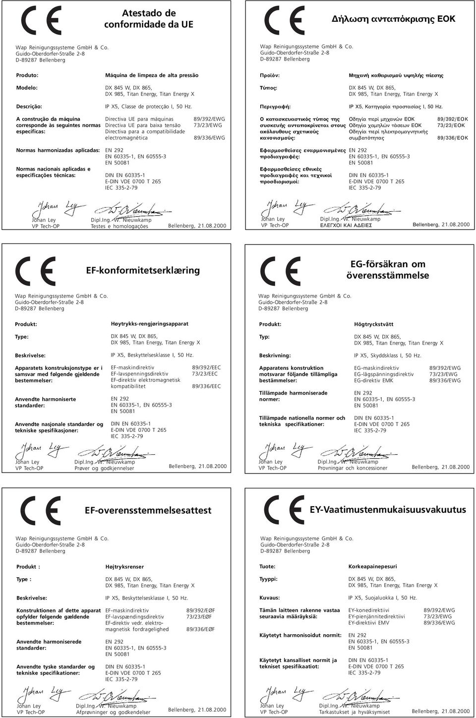 A construção da máquina corresponde às seguintes normas específicas: Directiva UE para máquinas Directiva UE para baixa tensão Directiva para a compatibilidade electromagnética 89/392/EWG 73/23/EWG