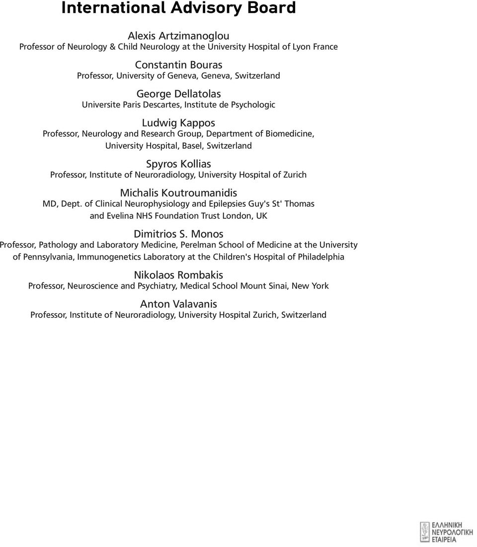 Switzerland Spyros Kollias Professor, Institute of Neuroradiology, University Hospital of Zurich Michalis Koutroumanidis MD, Dept.