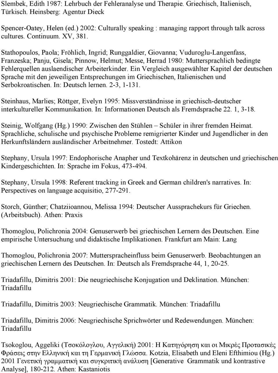 Stathopoulos, Paola; Fröhlich, Ingrid; Runggaldier, Giovanna; Vuduroglu-Langenfass, Franzeska; Panju, Gisela; Pinnow, Helmut; Messe, Herrad 1980: Muttersprachlich bedingte Fehlerquellen