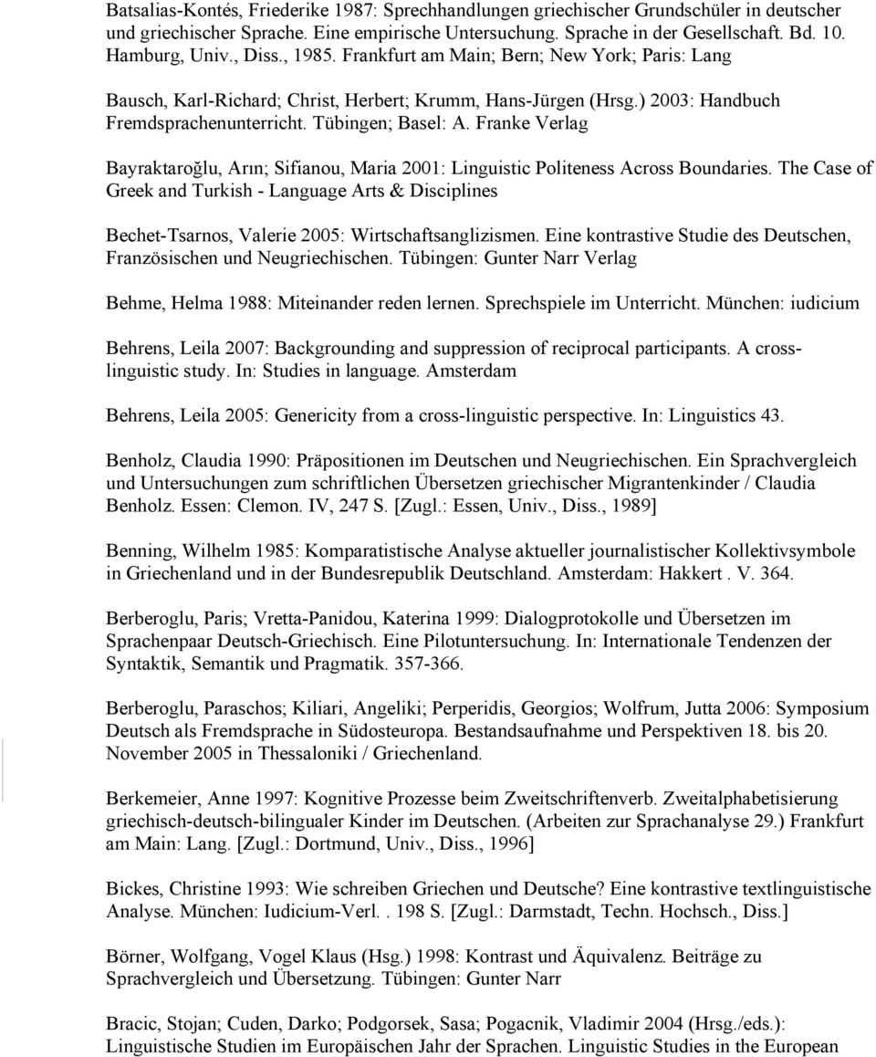 Franke Verlag Bayraktaroğlu, Arın; Sifianou, Maria 2001: Linguistic Politeness Across Boundaries.
