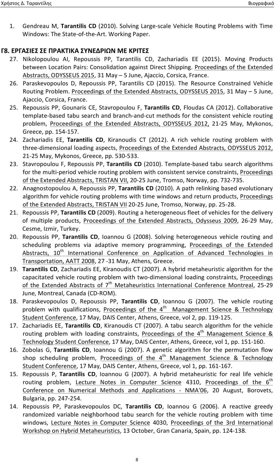 Proceedings of the Extended Abstracts, ODYSSEUS 2015, 31 May 5 June, Ajaccio, Corsica, France. 26. Paraskevopoulos D, Repoussis PP, Tarantilis CD (2015).