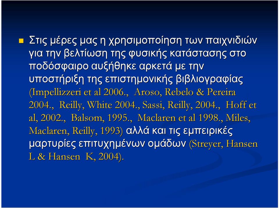 , Reilly, White 2004., Sassi, Reilly,, 2004., Hoff et al,, 2002., Balsom,, 1995., Maclaren et al 1998.
