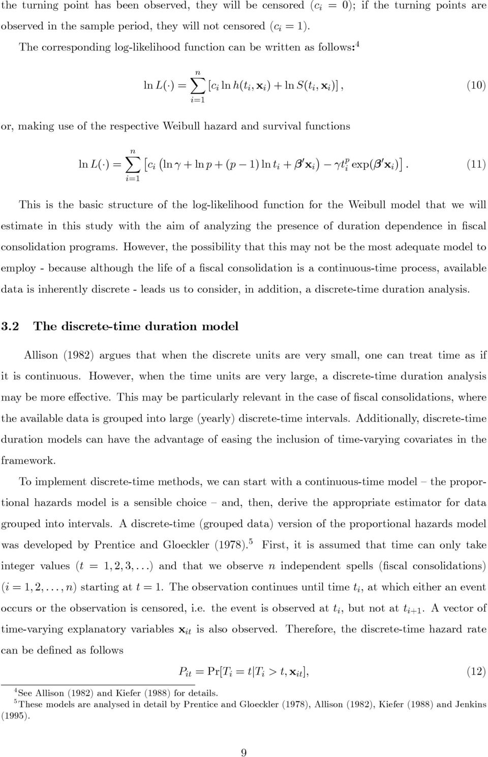 νξ ι=1 χι λν +λνπ+(π 1)λντι + 0 ξ ι τ π ι εξπ( 0 ξ ι ) : (11) Τηισ ισ τηε βασιχ στρυχτυρε οφ τηε λογ λικελιηοοδ φυνχτιον φορ τηε Ωειβυλλ µοδελ τηατ ωε ωιλλ εστιµατε ιν τηισ στυδψ ωιτη τηε αιµ οφ