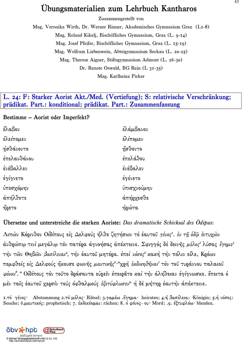 Renate Oswald, BG Rein (L 31-35) Mag. Karlheinz Pirker 43 L. 24: F: Starker Aorist Akt./Med. (Vertiefung); S: relativische Verschränkung; prädikat. Part.