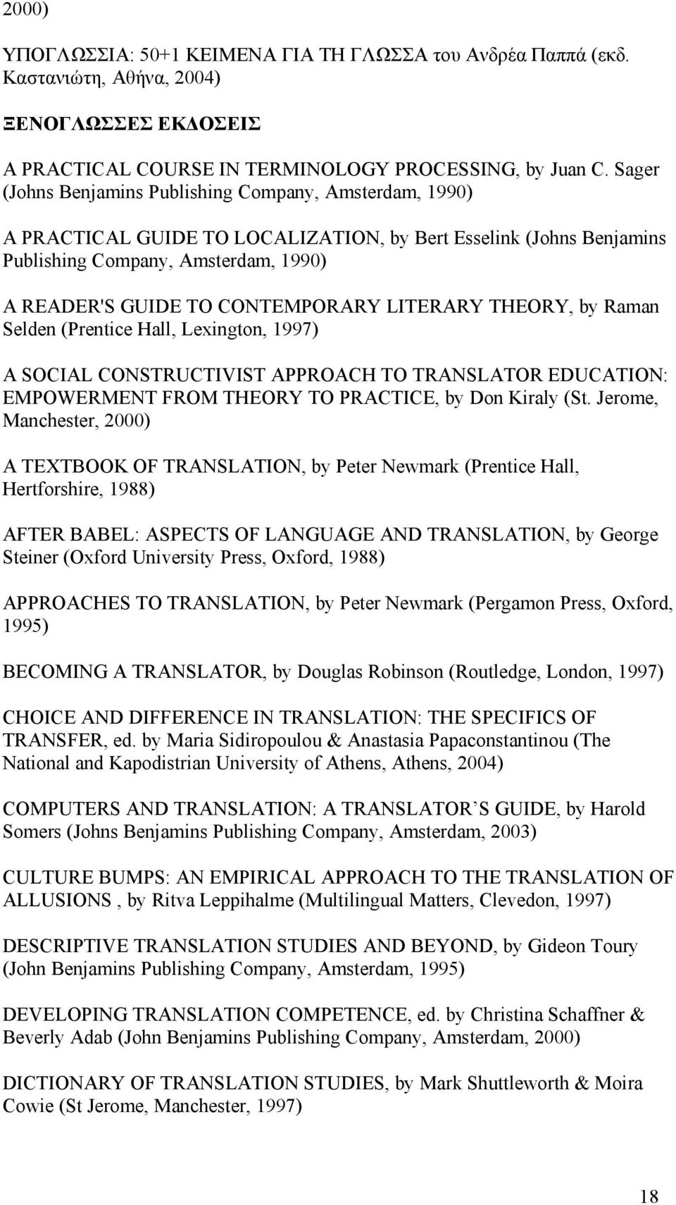 LITERARY THEORY, by Raman Selden (Prentice Hall, Lexington, 1997) A SOCIAL CONSTRUCTIVIST APPROACH TO TRANSLATOR EDUCATION: EMPOWERMENT FROM THEORY TO PRACTICE, by Don Kiraly (St.
