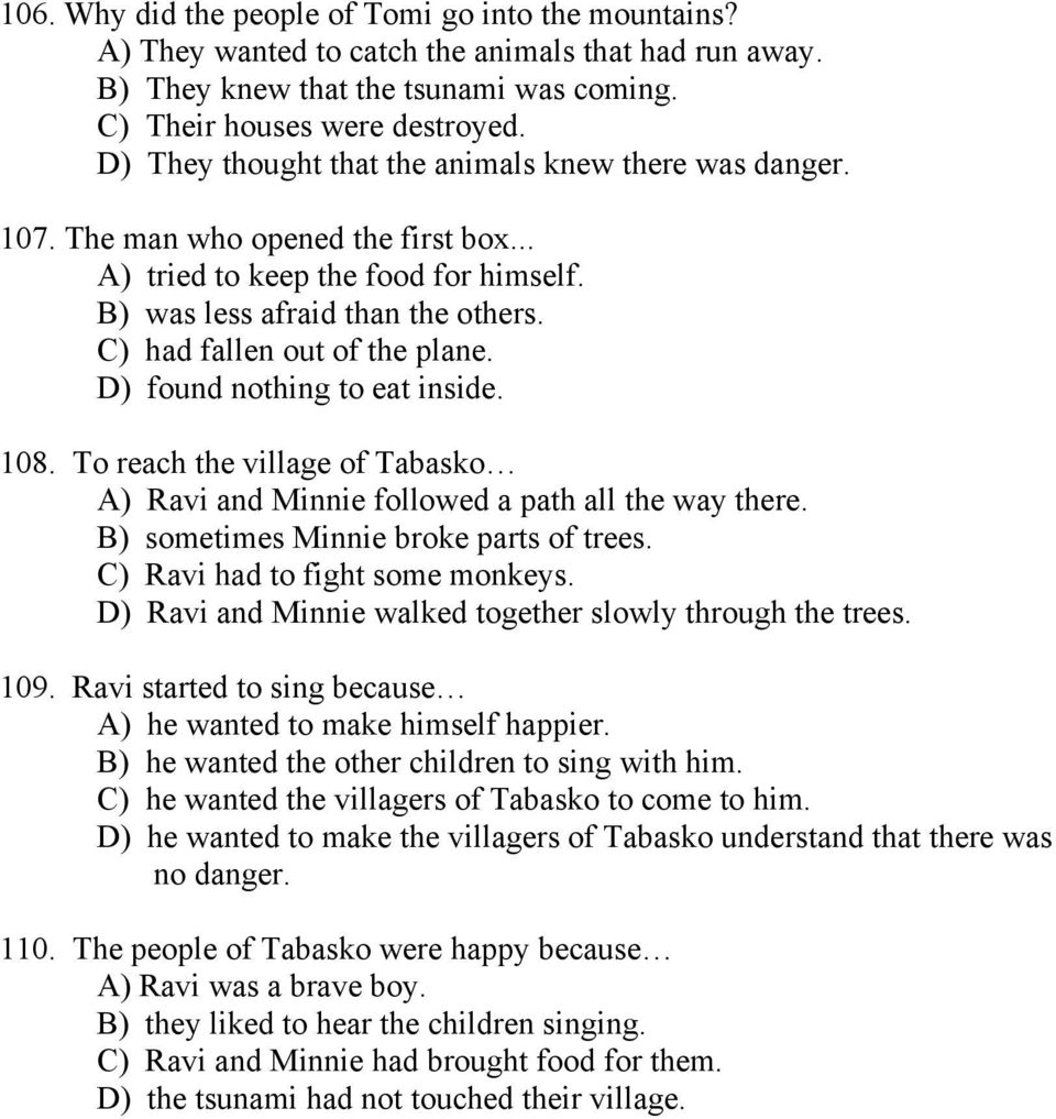 C) had fallen out of the plane. D) found nothing to eat inside. 108. To reach the village of Tabasko A) Ravi and Minnie followed a path all the way there. B) sometimes Minnie broke parts of trees.