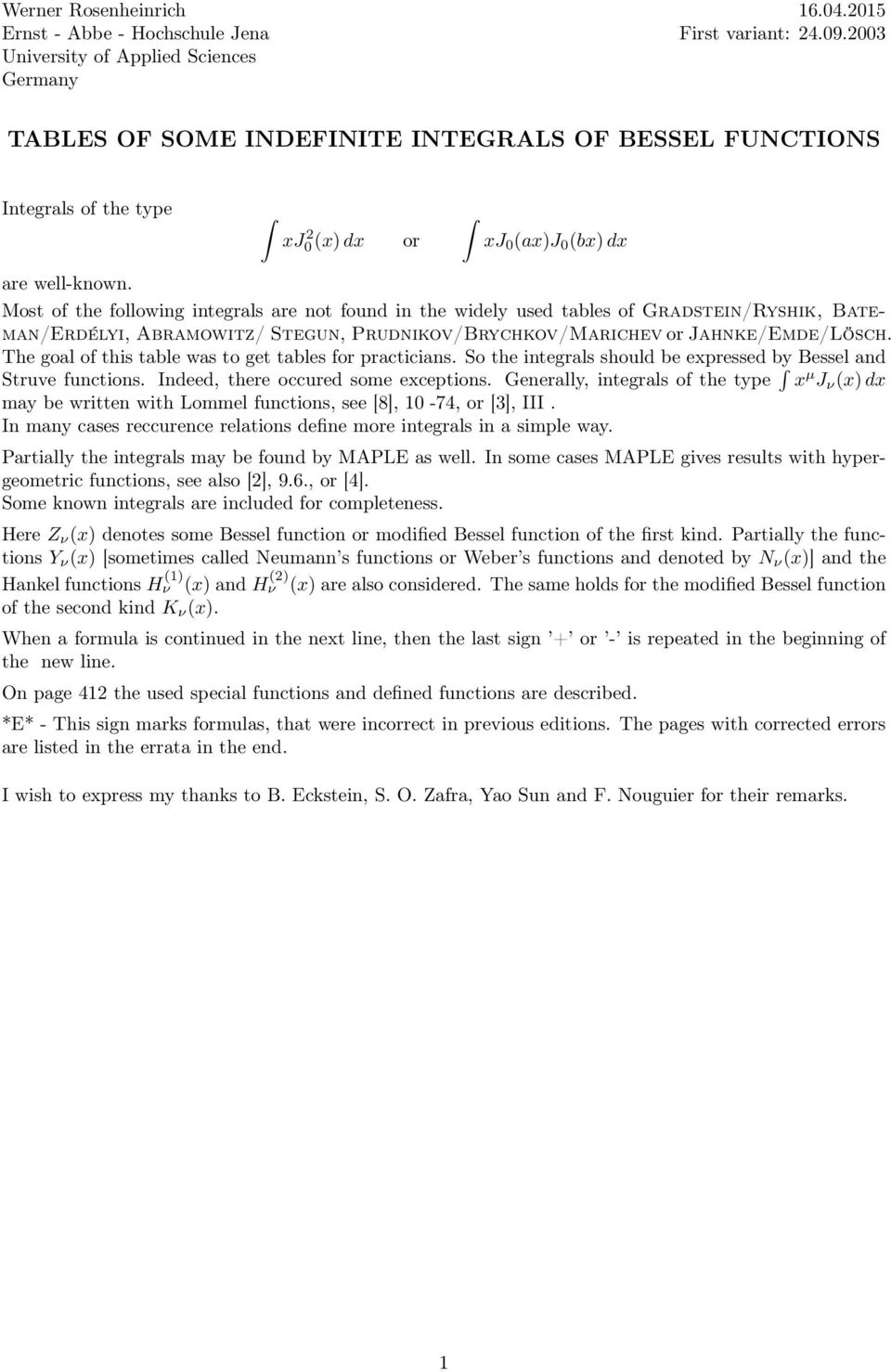 Jahnke/Emde/Lösch The goal of this table was to get tables for practicians So the integrals should be epressed by Bessel and Struve functions Indeed, there occured some eceptions Generally, integrals