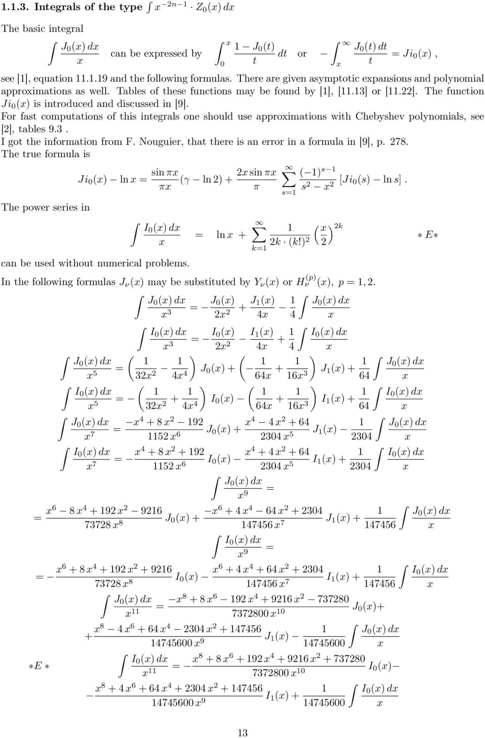 one should use approimations with Chebyshev polynomials, see ], tables 9 I got the information from F Nouguier, that there is an error in a formula in 9], p 78 The true formula is The power series in