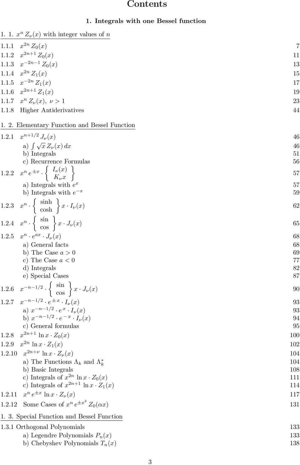 sinh 1 n I ν 6 14 n cosh { sin cos } J ν 65 15 n e a J ν 68 a General facts 68 b The Case a > 0 69 c The Case a < 0 77 d Integrals 8 e Special Cases 87 16 n 1/ { sin cos } J ν 90 17 n 1/ e ± I ν 9 a