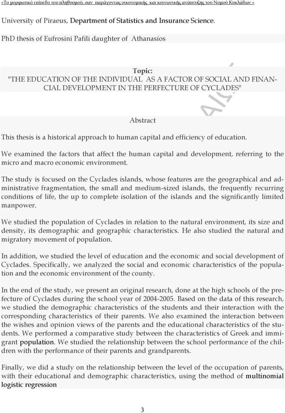 a historical approach to human capital and efficiency of education. We examined the factors that affect the human capital and development, referring to the micro and macro economic environment.