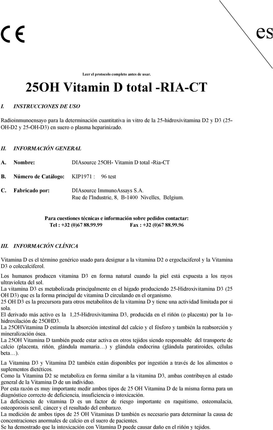 ombre: DIAsource 25OH Vitamin D total RiaCT B. úmero de Catálogo: KIP1971 : 96 test C. Fabricado por: DIAsource ImmunoAssays S.A. Rue de l'industrie, 8, B14 ivelles, Belgium.