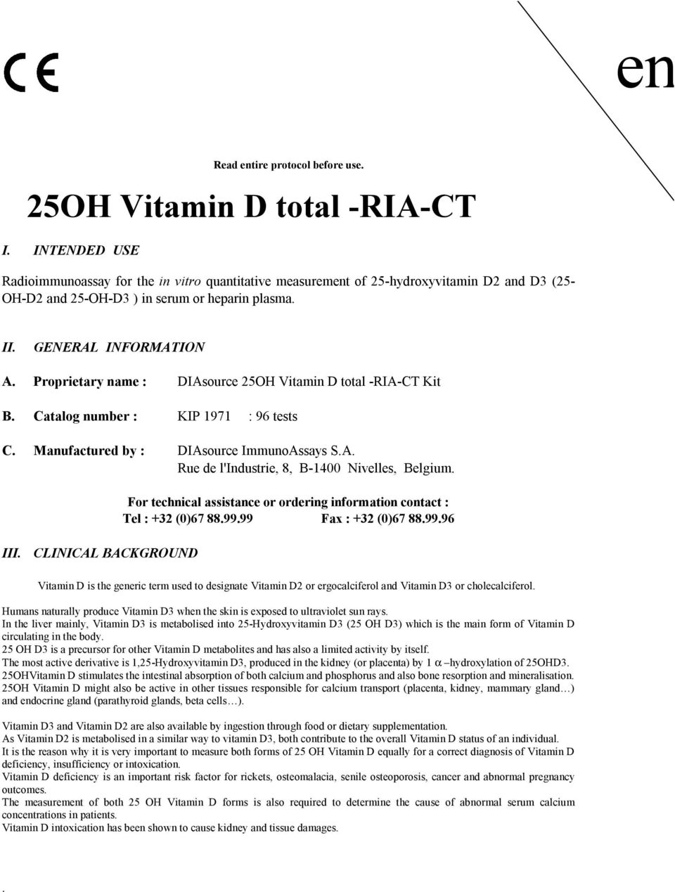 Proprietary name : DIAsource 25OH Vitamin D total RIACT Kit B. Catalog number : KIP 1971 : 96 tests C. Manufactured by : DIAsource ImmunoAssays S.A. Rue de l'industrie, 8, B14 ivelles, Belgium. III.