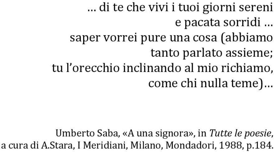 richiamo, come chi nulla teme) Umberto Saba, «A una signora», in Tutte